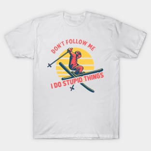 Don't Follow Me I Do Stupid Things - Ski Sport T-Shirt